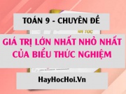 Tim điều kiện m để giá trị của biểu thức nghiệm đạt Giá trị lớn nhất, Giá trị nhỏ nhất - Toán 9 chuyên đề